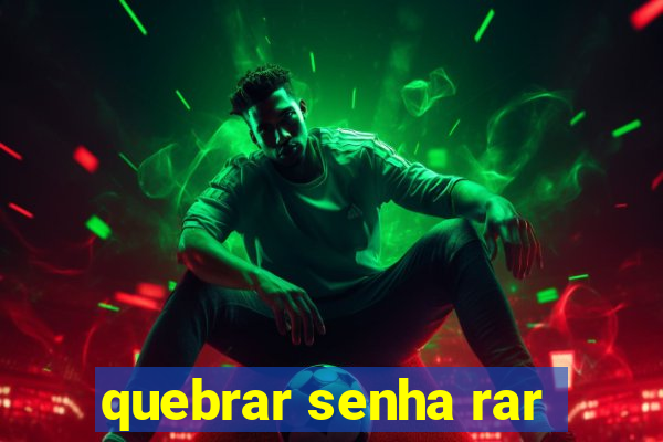 quebrar senha rar